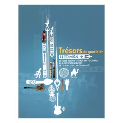 Trésors du quotidien : Du musée des arts et traditions populaires au musée des civilisations de l'Europe et de la Méditerranée - Denis-Michel Boëll - Publicité Trésors du quotidien : Du musée des arts et traditions populaires au musée des civilisations de l'Europe et de la Méditerranée - Denis-Michel Boëll - Publicité