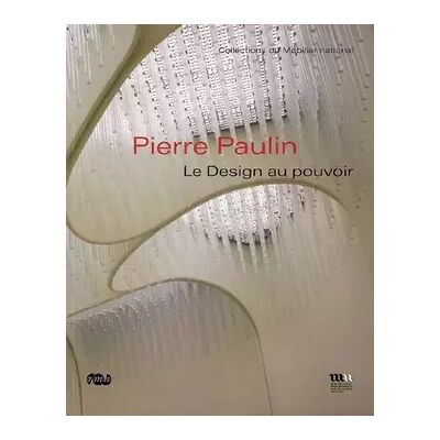 PIERRE PAULIN- LE DESIGN AU POUVOIR-COLLECTIONS DU MOBILIER NATIONAL - COLLECTIF - Publicité PIERRE PAULIN- LE DESIGN AU POUVOIR-COLLECTIONS DU MOBILIER NATIONAL - COLLECTIF - Publicité