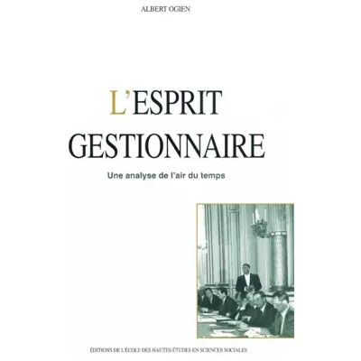 L'esprit gestionnaire : une analyse de l'air du temps - Albert Ogien - Publicité L'esprit gestionnaire : une analyse de l'air du temps - Albert Ogien - Publicité