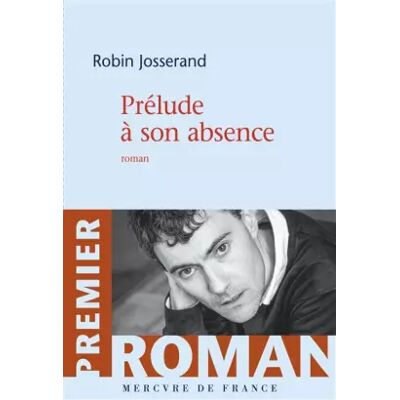 Prélude à son absence - Robin Josserand - Publicité Prélude à son absence - Robin Josserand - Publicité