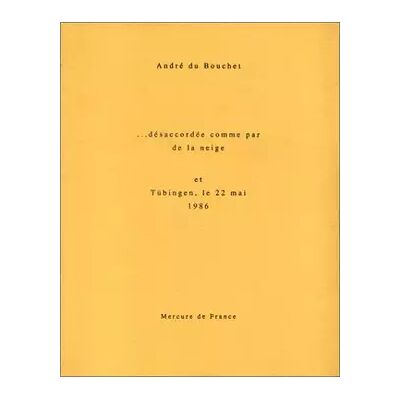 ... désaccordée comme par de la neige et Tubingen, le 22 mai 1986 - André Du Bouchet - Publicité ... désaccordée comme par de la neige et Tubingen, le 22 mai 1986 - André Du Bouchet - Publicité