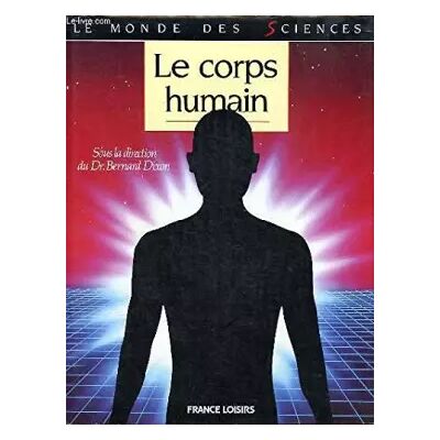 Le corps humain Collection Le mondes sciences - Dr Dixon Bernard - Publicité Le corps humain Collection Le mondes sciences - Dr Dixon Bernard - Publicité