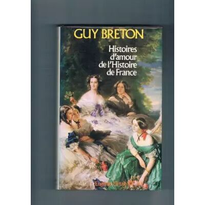 Nouvelle éd Histoires d'amour de l'histoire de France (Collection Coup d'oeil) - Guy Breton - Publicité Nouvelle éd Histoires d'amour de l'histoire de France (Collection Coup d'oeil) - Guy Breton - Publicité