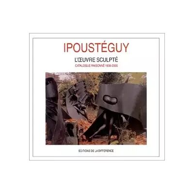 Ipoustéguy. L'oeuvre sculpté, catalogue raisonné, 1938-2000 - Collectif - Publicité Ipoustéguy. L'oeuvre sculpté, catalogue raisonné, 1938-2000 - Collectif - Publicité