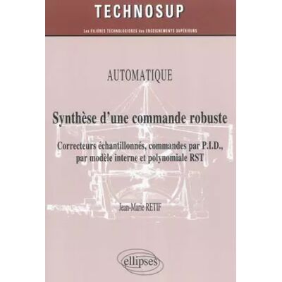 Automatique Synthèse d'une Commande Robuste Correcteurs Échantillonnés Commandes par PID Niveau B - Jean-Marie Retif - Publicité Automatique Synthèse d'une Commande Robuste Correcteurs Échantillonnés Commandes par PID Niveau B - Jean-Marie Retif - Publicité