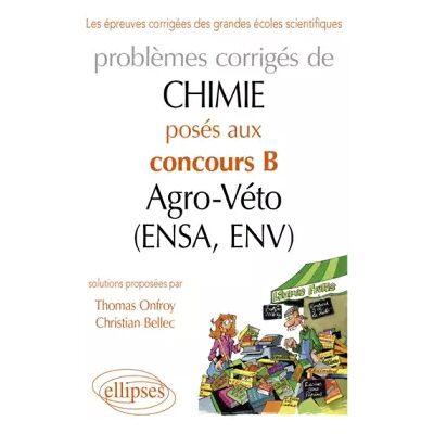 Problèmes Corrigés de Chimie Posés aux Concours B Agro-Véto (Ensa, Env) 2007-2011 - Christian Bellec, Thomas Onfroy - Publicité Problèmes Corrigés de Chimie Posés aux Concours B Agro-Véto (Ensa, Env) 2007-2011 - Christian Bellec, Thomas Onfroy - Publicité