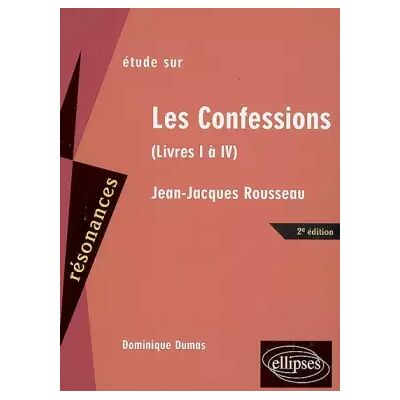2 Etude sur Les Confessions, Jean-Jacques Rousseau : Livres I à IV - Dominique Dumas - Publicité 2 Etude sur Les Confessions, Jean-Jacques Rousseau : Livres I à IV - Dominique Dumas - Publicité