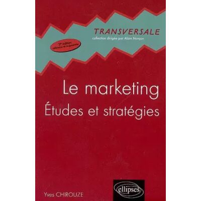 2e édition revue et augmentée Le marketing : Etudes et stratégies - Yves Chirouze - Publicité 2e édition revue et augmentée Le marketing : Etudes et stratégies - Yves Chirouze - Publicité