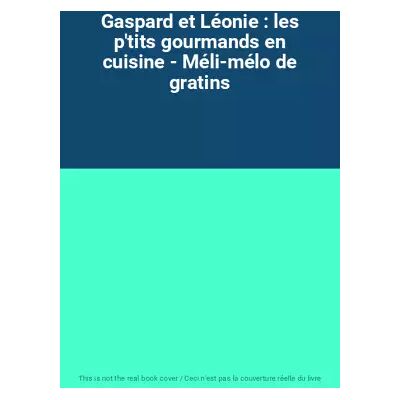 Gaspard et Léonie : les p'tits gourmands en cuisine - Méli-mélo de gratins - Publicité Gaspard et Léonie : les p'tits gourmands en cuisine - Méli-mélo de gratins - Publicité
