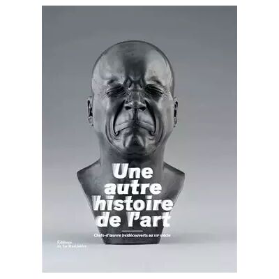 Une autre histoire de l'art. Chefs-d'oeuvre (re)découverts au XXe siècle - Yves Le Fur, Laurent Le Bon, Jean de Loisy, Alexandre Quoi, Mouna Mekouar, Cécile Bargues - Publicité Une autre histoire de l'art. Chefs-d'oeuvre (re)découverts au XXe siècle - Yves Le Fur, Laurent Le Bon, Jean de Loisy, Alexandre Quoi, Mouna Mekouar, Cécile Bargues - Publicité