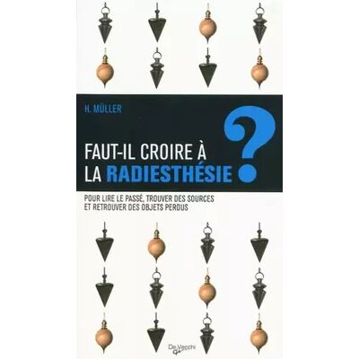 Faut-il croire à la radiesthésie ? Pour lire le passé, trouver des sources et retrouver des objets perdus - Helmut Müller - Publicité Faut-il croire à la radiesthésie ? Pour lire le passé, trouver des sources et retrouver des objets perdus - Helmut Müller - Publicité