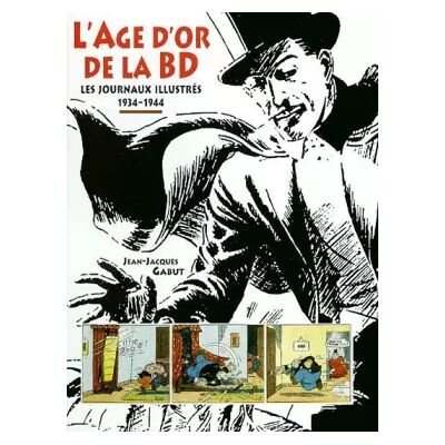 L'âge d'or de la BD : Les journaux illustrés 1934-1944 - Jean-Jacques Gabut, Collectif - Publicité L'âge d'or de la BD : Les journaux illustrés 1934-1944 - Jean-Jacques Gabut, Collectif - Publicité