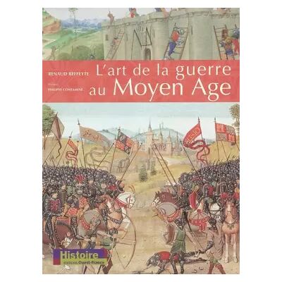 L'art de la guerre au Moyen Age - Renaud Beffeyte, Philippe Contamine - Publicité L'art de la guerre au Moyen Age - Renaud Beffeyte, Philippe Contamine - Publicité