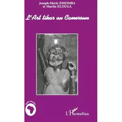 L'art Tikar au Cameroun - Essomba, Elouga - Publicité L'art Tikar au Cameroun - Essomba, Elouga - Publicité