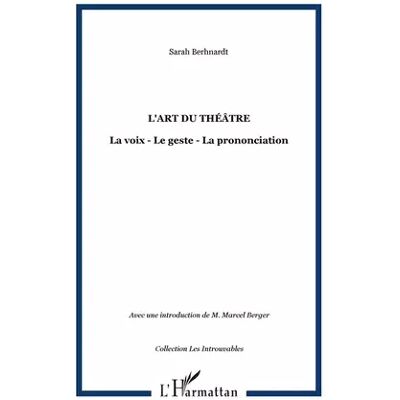 L'art du théâtre: La voix - Le geste - La prononciation - Sarah Berhnardt - Publicité L'art du théâtre: La voix - Le geste - La prononciation - Sarah Berhnardt - Publicité