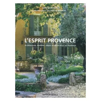 L'esprit Provence : Architecture, mobilier, objets et décoration en Provence - Dane McDowell - Publicité L'esprit Provence : Architecture, mobilier, objets et décoration en Provence - Dane McDowell - Publicité