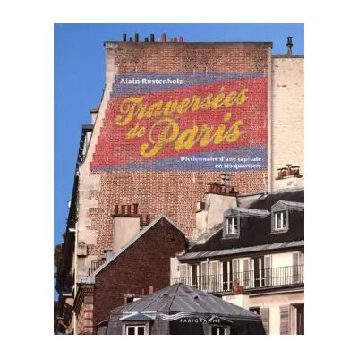 Les traversées de Paris - Dictionnaire d'une capitale en ses quartiers - Alain Rustenholz, Gilles Targat - Publicité Les traversées de Paris - Dictionnaire d'une capitale en ses quartiers - Alain Rustenholz, Gilles Targat - Publicité
