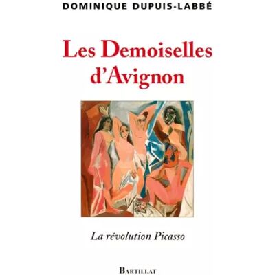 Les Demoiselles d'Avignon : La révolution Picasso - Dominique Dupuis-Labbé - Publicité Les Demoiselles d'Avignon : La révolution Picasso - Dominique Dupuis-Labbé - Publicité