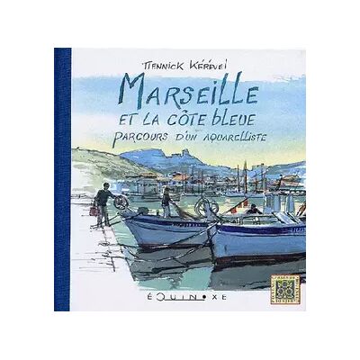 Marseille et la côte bleue: Parcours d'un aquarelliste - Tiennick Kérével - Publicité Marseille et la côte bleue: Parcours d'un aquarelliste - Tiennick Kérével - Publicité