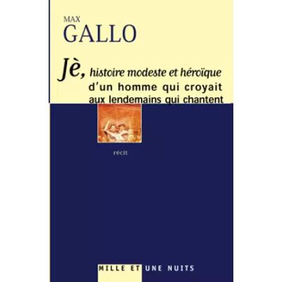 Nouvelle Je : Histoire modeste et héroïque d'un homme qui croyait aux lendemains qui chantent - M. Gallo - Publicité Nouvelle Je : Histoire modeste et héroïque d'un homme qui croyait aux lendemains qui chantent - M. Gallo - Publicité