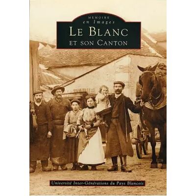 Blanc et son canton (Le) - Université Inter-Générations du Pays Blancois - Publicité Blanc et son canton (Le) - Université Inter-Générations du Pays Blancois - Publicité