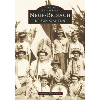 Illustrated Neuf-Brisach et son canton - Henry Ferrari, Eric Ferrari - Publicité Illustrated Neuf-Brisach et son canton - Henry Ferrari, Eric Ferrari - Publicité