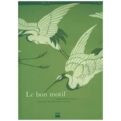 Le bon motif: Papiers peints et tissus. Les trésors de la Bibliothèque Forney - Collectif - Publicité Le bon motif: Papiers peints et tissus. Les trésors de la Bibliothèque Forney - Collectif - Publicité