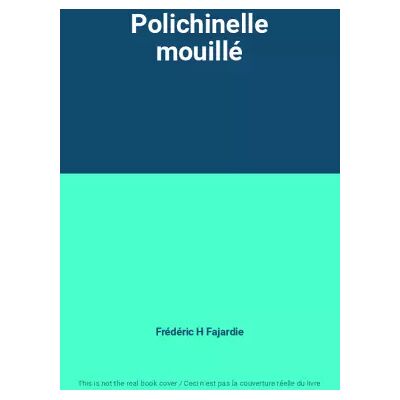 Polichinelle mouillé - Frédéric H Fajardie - Publicité Polichinelle mouillé - Frédéric H Fajardie - Publicité