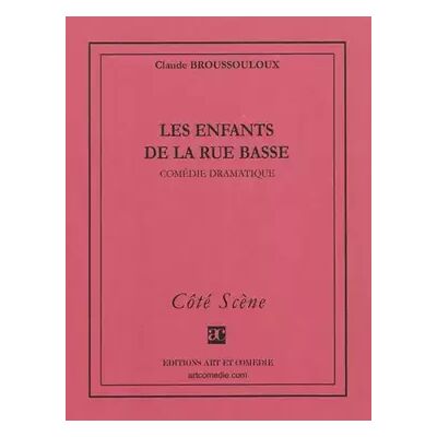 Les enfants de la rue basse : comédie dramatique - Claude Broussouloux - Publicité Les enfants de la rue basse : comédie dramatique - Claude Broussouloux - Publicité