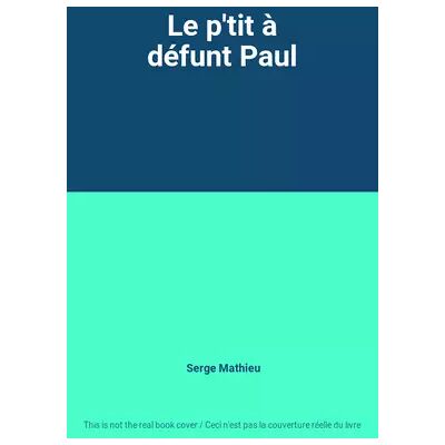Le p'tit à défunt Paul - Serge Mathieu - Publicité Le p'tit à défunt Paul - Serge Mathieu - Publicité