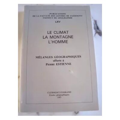 Le climat, la montagne, l'homme. Mélanges géographiques offerts à Pierre Estienne - Collectif - Publicité Le climat, la montagne, l'homme. Mélanges géographiques offerts à Pierre Estienne - Collectif - Publicité