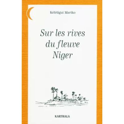 Nouvelle Sur les rives du fleuve Niger - Kélétigui Mariko - Publicité Nouvelle Sur les rives du fleuve Niger - Kélétigui Mariko - Publicité