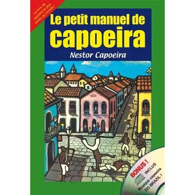 2e éd Le petit manuel de Capoeira (1CD audio) - Nestor Capoeira, Gilles Cheze - Publicité 2e éd Le petit manuel de Capoeira (1CD audio) - Nestor Capoeira, Gilles Cheze - Publicité