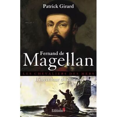 Fernand de Magellan, l'inventeur du monde - Patrick Girard - Publicité Fernand de Magellan, l'inventeur du monde - Patrick Girard - Publicité