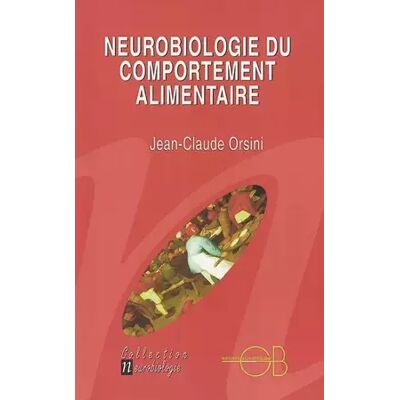 Nouvelle Neurobiologie du comportement alimentaire - Jean-Claude Orsini - Publicité Nouvelle Neurobiologie du comportement alimentaire - Jean-Claude Orsini - Publicité
