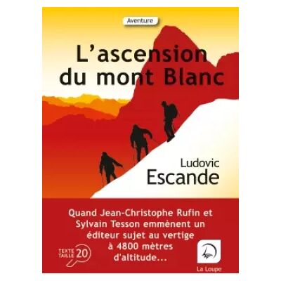 Large type / Large print L'ascension du Mont-Blanc - Ludovic Escande - Publicité Large type / Large print L'ascension du Mont-Blanc - Ludovic Escande - Publicité
