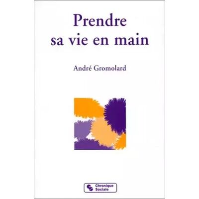 Chronique Sociale PRENDRE SA VIE EN MAIN PAR L'ECOUTE RECIPROQUE ET LA DECHARGE EMOTIONNELLE - André Gromolard - Publicité Chronique Sociale PRENDRE SA VIE EN MAIN PAR L'ECOUTE RECIPROQUE ET LA DECHARGE EMOTIONNELLE - André Gromolard - Publicité