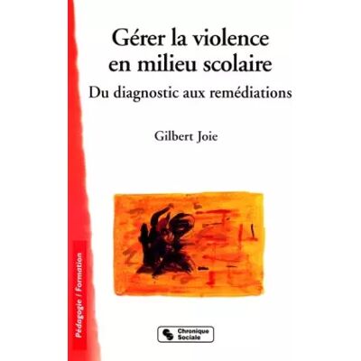 Chronique sociale Gérer la violence en milieu scolaire : Du diagnostic aux remédiations - Gilbert Joie - Publicité Chronique sociale Gérer la violence en milieu scolaire : Du diagnostic aux remédiations - Gilbert Joie - Publicité