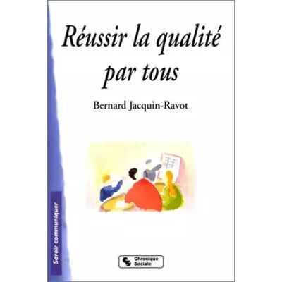Chronique sociale Réussir la qualité par tous - Bernard Jacquin-Ravot - Publicité Chronique sociale Réussir la qualité par tous - Bernard Jacquin-Ravot - Publicité