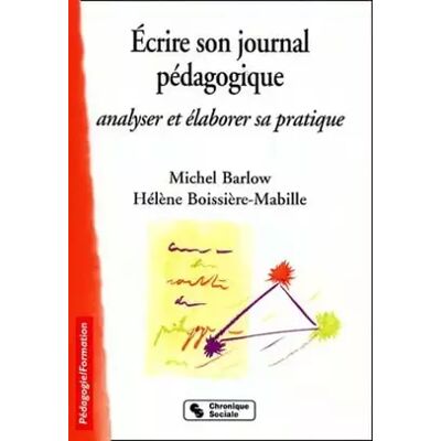 Chronique sociale Ecrire son journal pédagogique : Analyser et élaborer sa pratique - Michel Barlow, Hélène Boissière-Mabille - Publicité Chronique sociale Ecrire son journal pédagogique : Analyser et élaborer sa pratique - Michel Barlow, Hélène Boissière-Mabille - Publicité