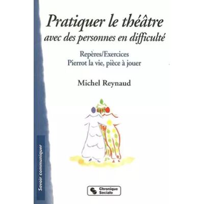 Chronique sociale Pratiquer le théâtre avec des personnes en difficulté - Michel Reynaud - Publicité Chronique sociale Pratiquer le théâtre avec des personnes en difficulté - Michel Reynaud - Publicité