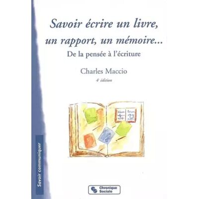 Chronique Sociale Savoir écrire un livre, un rapport, un mémoire... : De la pensée à l'écriture - Charles Maccio - Publicité Chronique Sociale Savoir écrire un livre, un rapport, un mémoire... : De la pensée à l'écriture - Charles Maccio - Publicité
