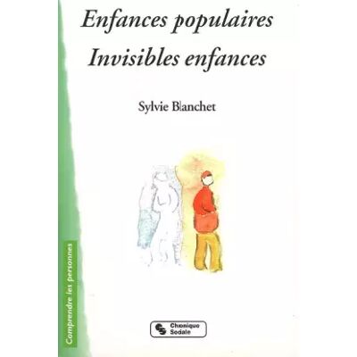 Chronique Sociale Enfances populaires, invisibles enfances - Sylvie Blanchet - Publicité Chronique Sociale Enfances populaires, invisibles enfances - Sylvie Blanchet - Publicité