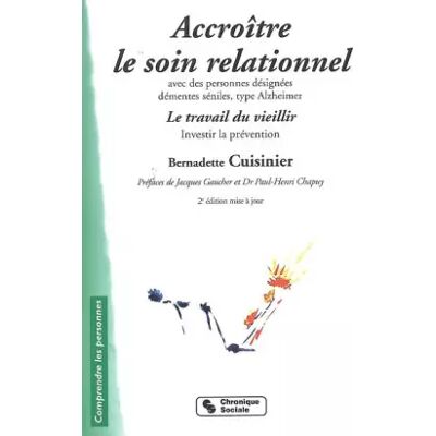 Chronique Sociale Accroître le soin relationnel avec des personnes désignées démentes séniles type Alzheimer - Bernadette Cuisinier, Jacques Gaucher, Paul-Henri Chapuy - Publicité Chronique Sociale Accroître le soin relationnel avec des personnes désignées démentes séniles type Alzheimer - Bernadette Cuisinier, Jacques Gaucher, Paul-Henri Chapuy - Publicité