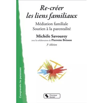 Chronique Sociale Re-créer les liens familiaux : Médiation familiale et soutien à la parentalité - Michèle Savourey-Alezra, Pierre Brisson, Monique Sassier - Publicité Chronique Sociale Re-créer les liens familiaux : Médiation familiale et soutien à la parentalité - Michèle Savourey-Alezra, Pierre Brisson, Monique Sassier - Publicité