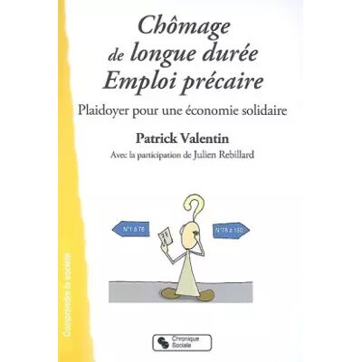 Chronique Sociale Chômage de longue durée - Emploi précaire : Plaidoyer pour une économie solidaire - Patrick Valentin, Julien Rebillard - Publicité Chronique Sociale Chômage de longue durée - Emploi précaire : Plaidoyer pour une économie solidaire - Patrick Valentin, Julien Rebillard - Publicité