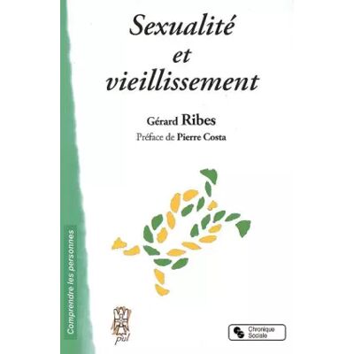 Chronique Sociale Sexualité et vieillissement : Comprendre et anticiper les évolutions - Gérard Ribes, Pierre Costa - Publicité Chronique Sociale Sexualité et vieillissement : Comprendre et anticiper les évolutions - Gérard Ribes, Pierre Costa - Publicité