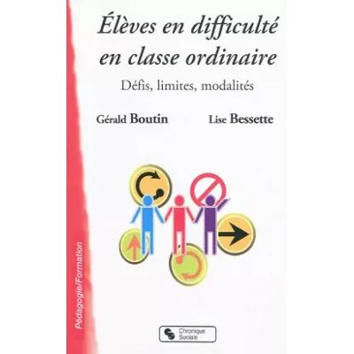 Chronique Sociale Elèves en difficulté en classe ordinaire : Défis, limites, modalités - Gérald Boutin, Lise Bessette - Publicité Chronique Sociale Elèves en difficulté en classe ordinaire : Défis, limites, modalités - Gérald Boutin, Lise Bessette - Publicité