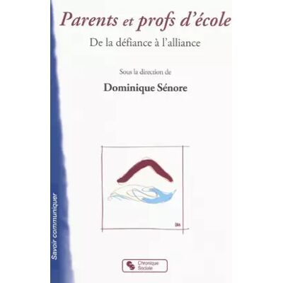 Chronique Sociale Parents et profs d'école : De la défiance à l'alliance - Dominique Sénore, Collectif - Publicité Chronique Sociale Parents et profs d'école : De la défiance à l'alliance - Dominique Sénore, Collectif - Publicité
