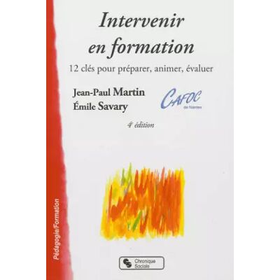 Chronique Sociale Intervenir en formation : 12 clés pour préparer, animer, évaluer - Jean-Paul Martin, Emile Savary - Publicité Chronique Sociale Intervenir en formation : 12 clés pour préparer, animer, évaluer - Jean-Paul Martin, Emile Savary - Publicité